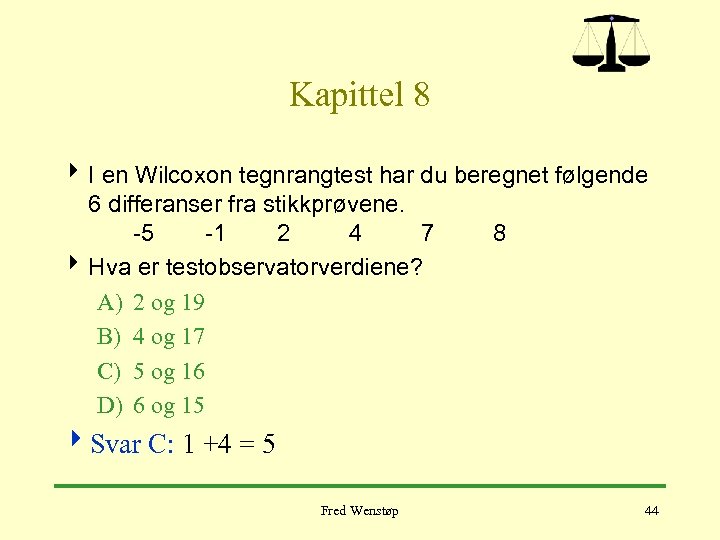 Kapittel 8 4 I en Wilcoxon tegnrangtest har du beregnet følgende 6 differanser fra