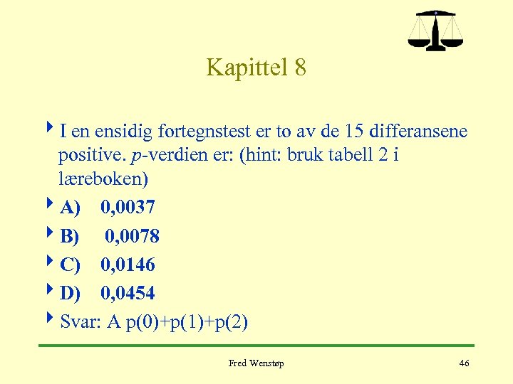 Kapittel 8 4 I en ensidig fortegnstest er to av de 15 differansene positive.