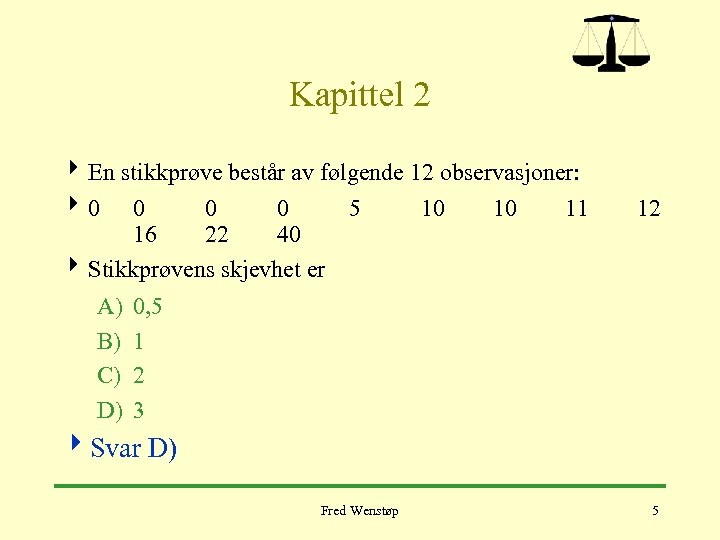 Kapittel 2 4 En stikkprøve består av følgende 12 observasjoner: 40 0 5 10