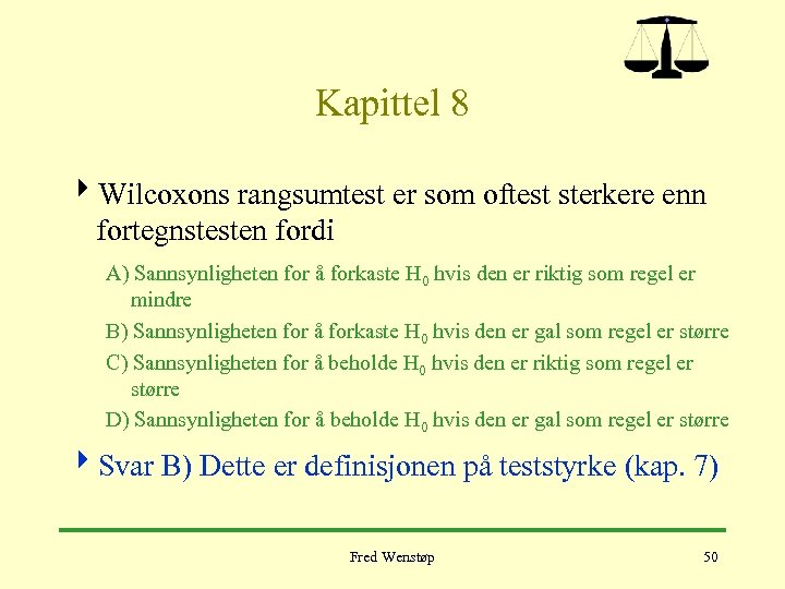 Kapittel 8 4 Wilcoxons rangsumtest er som oftest sterkere enn fortegnstesten fordi A) Sannsynligheten