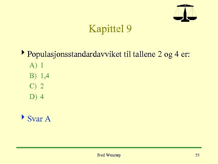  Kapittel 9 4 Populasjonsstandardavviket til tallene 2 og 4 er: A) B) C)