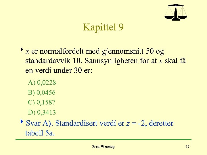 Kapittel 9 4 x er normalfordelt med gjennomsnitt 50 og standardavvik 10. Sannsynligheten for