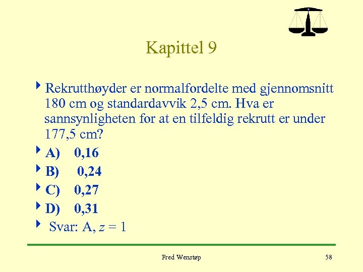 Kapittel 9 4 Rekrutthøyder er normalfordelte med gjennomsnitt 180 cm og standardavvik 2, 5