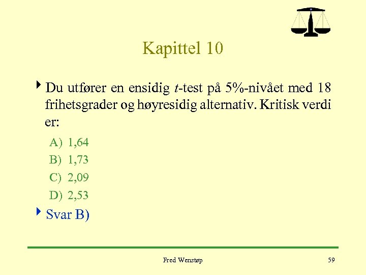 Kapittel 10 4 Du utfører en ensidig t-test på 5%-nivået med 18 frihetsgrader og