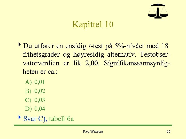 Kapittel 10 4 Du utfører en ensidig t-test på 5%-nivået med 18 frihetsgrader og