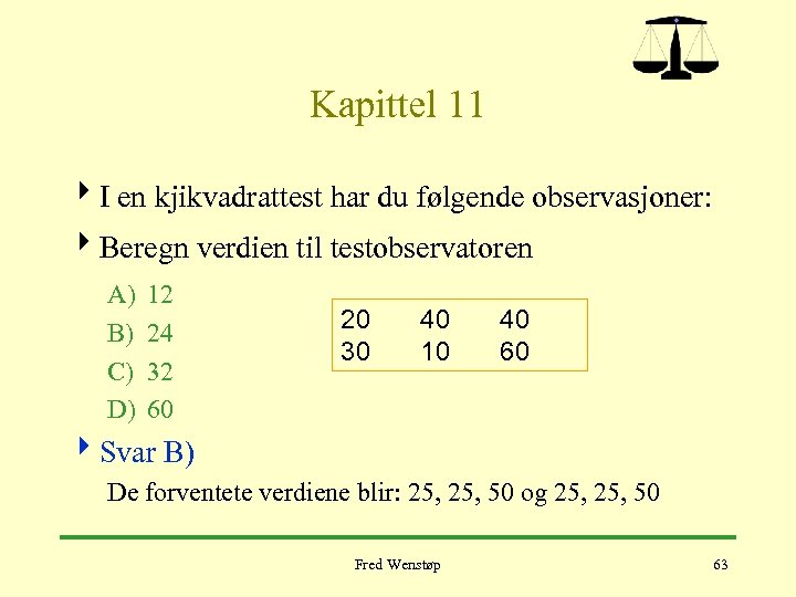 Kapittel 11 4 I en kjikvadrattest har du følgende observasjoner: 4 Beregn verdien til