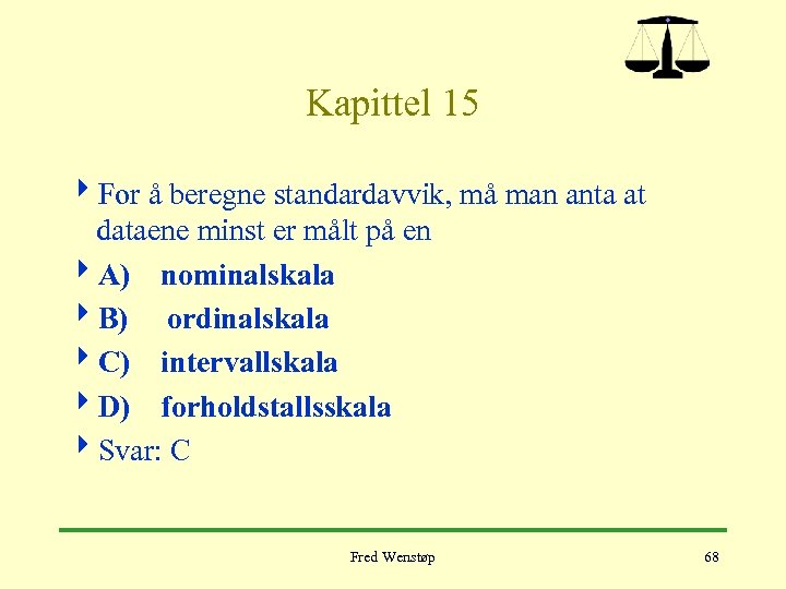 Kapittel 15 4 For å beregne standardavvik, må man anta at dataene minst er