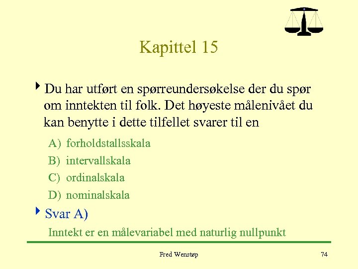 Kapittel 15 4 Du har utført en spørreundersøkelse der du spør om inntekten til