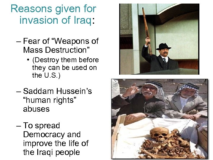 Reasons given for invasion of Iraq: – Fear of “Weapons of Mass Destruction” •