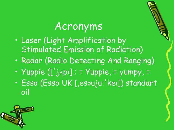 Acronyms • Laser (Light Amplification by Stimulated Emission of Radiation) • Radar (Radio Detecting