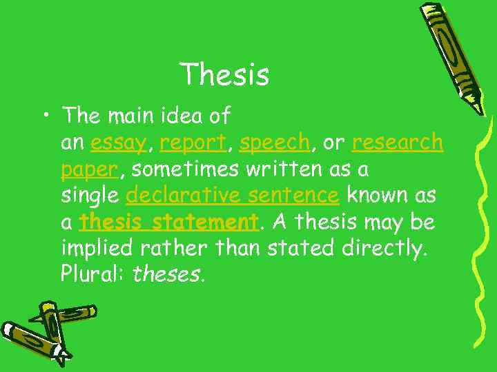 Thesis • The main idea of an essay, report, speech, or research paper, sometimes