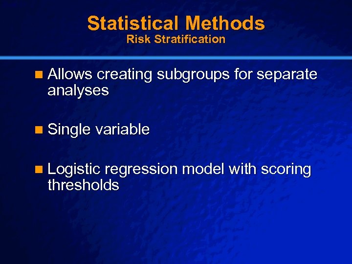 Slide 21 © 2003 By Default! Statistical Methods Risk Stratification n Allows creating subgroups