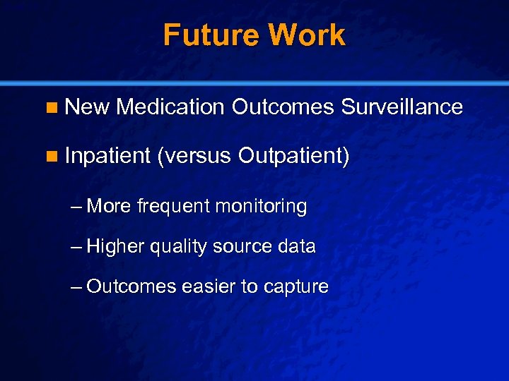 Slide 55 © 2003 By Default! Future Work n New Medication Outcomes Surveillance n