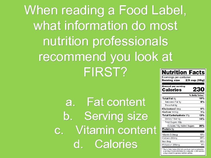 When reading a Food Label, what information do most nutrition professionals recommend you look