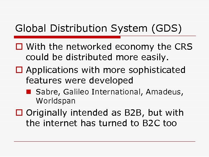 Global Distribution System (GDS) o With the networked economy the CRS could be distributed