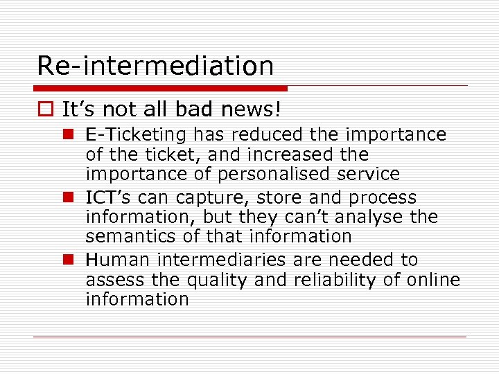 Re-intermediation o It’s not all bad news! n E-Ticketing has reduced the importance of