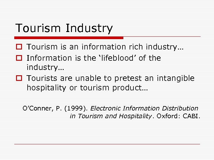 Tourism Industry o Tourism is an information rich industry… o Information is the ‘lifeblood’