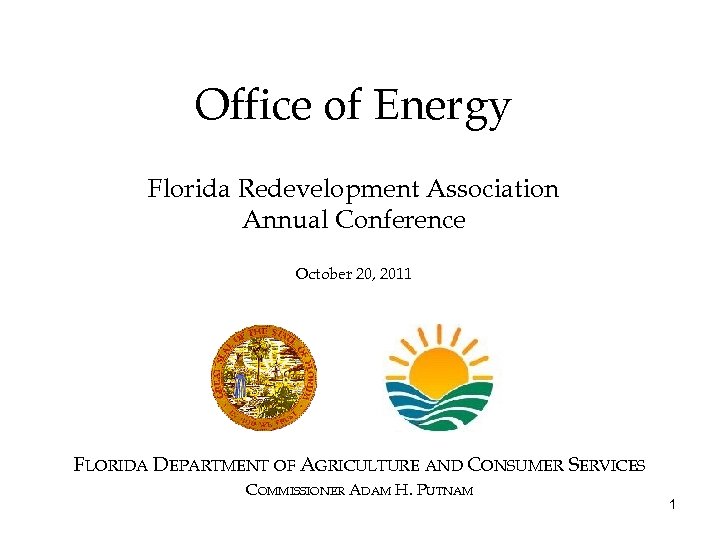 Office of Energy Florida Redevelopment Association Annual Conference October 20, 2011 FLORIDA DEPARTMENT OF