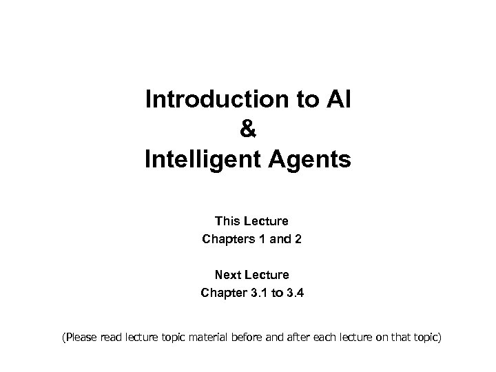 Introduction to AI & Intelligent Agents This Lecture Chapters 1 and 2 Next Lecture