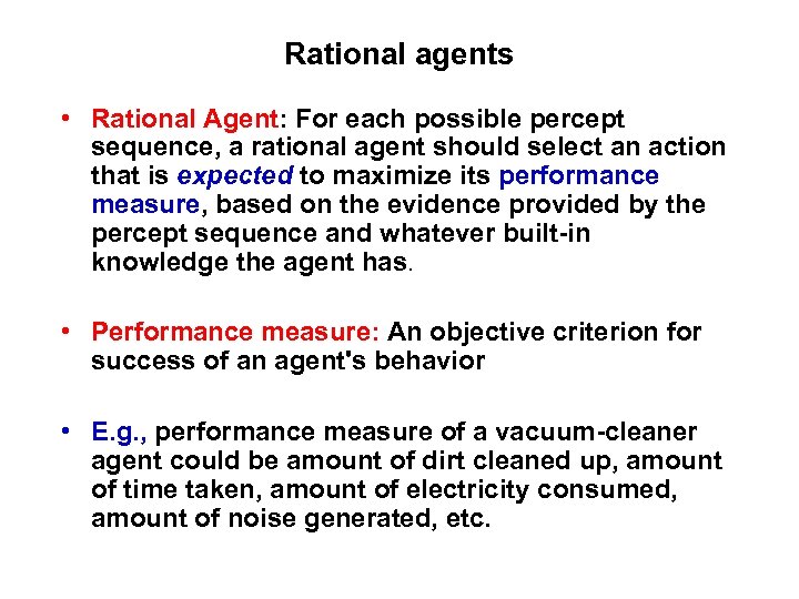 Rational agents • Rational Agent: For each possible percept sequence, a rational agent should