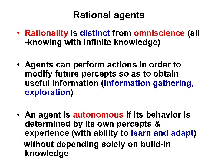 Rational agents • Rationality is distinct from omniscience (all -knowing with infinite knowledge) •