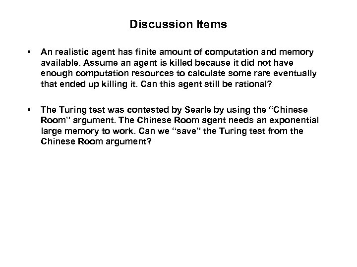 Discussion Items • An realistic agent has finite amount of computation and memory available.
