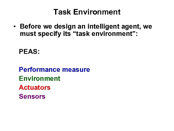 Task Environment • Before we design an intelligent agent, we must specify its “task