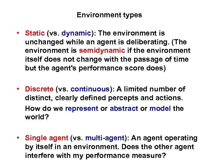Environment types • Static (vs. dynamic): The environment is unchanged while an agent is