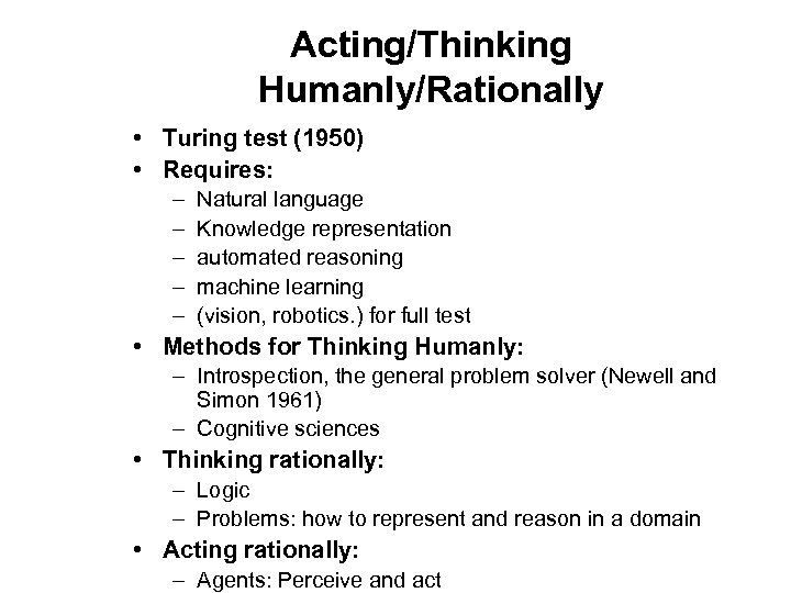 Acting/Thinking Humanly/Rationally • Turing test (1950) • Requires: – – – Natural language Knowledge