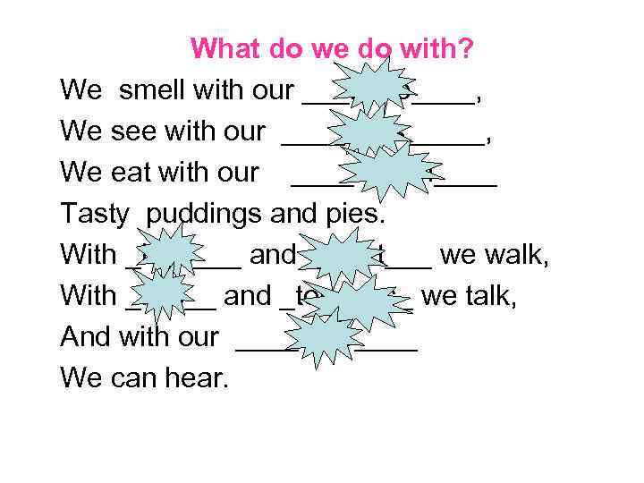 What do we do with? We smell with our ___nose____, We see with our