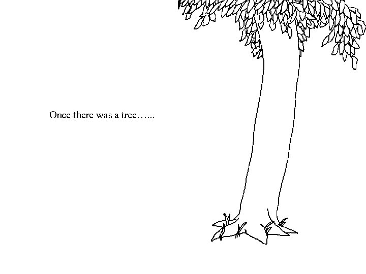 Once there was a tree…. . . 
