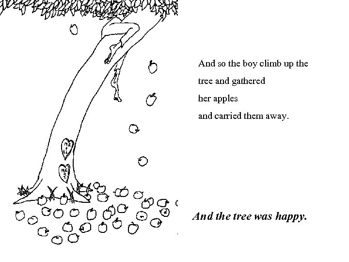 And so the boy climb up the tree and gathered her apples and carried