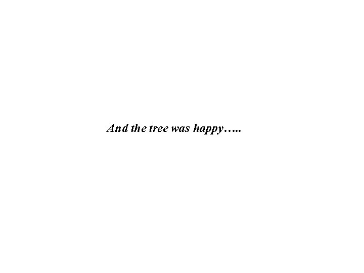 And the tree was happy…. . 