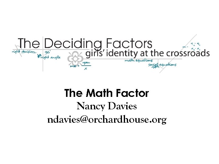 The Math Factor Nancy Davies ndavies@orchardhouse. org 