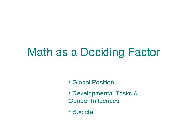 Math as a Deciding Factor • Global Position • Developmental Tasks & Gender Influences