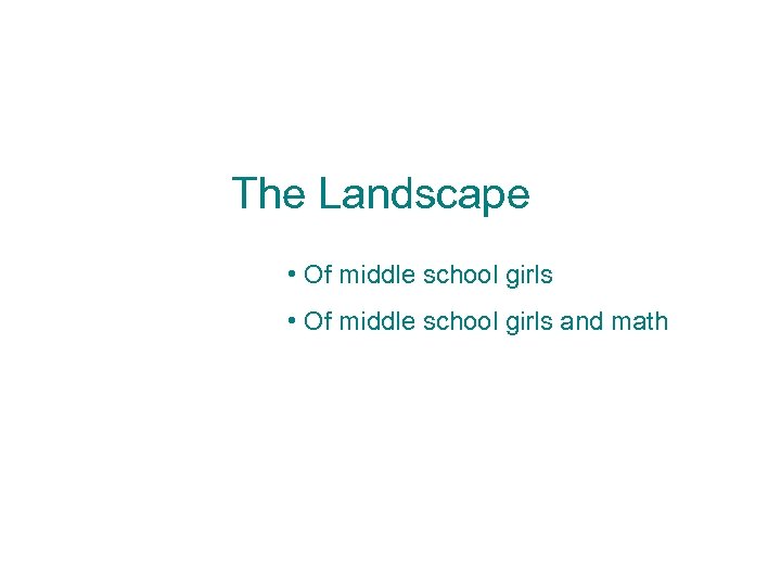 The Landscape • Of middle school girls and math 