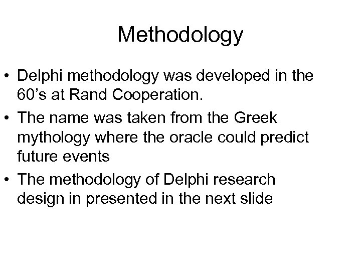 Methodology • Delphi methodology was developed in the 60’s at Rand Cooperation. • The