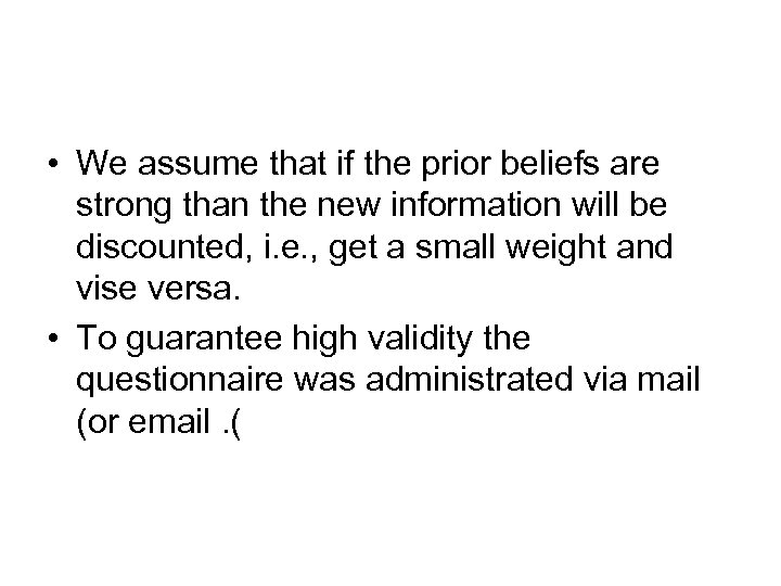  • We assume that if the prior beliefs are strong than the new