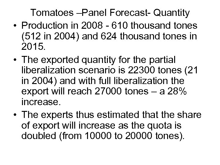 Tomatoes –Panel Forecast- Quantity • Production in 2008 - 610 thousand tones (512 in