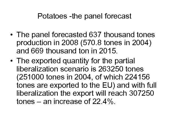 Potatoes -the panel forecast • The panel forecasted 637 thousand tones production in 2008