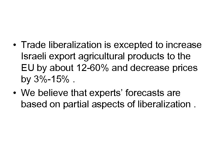  • Trade liberalization is excepted to increase Israeli export agricultural products to the
