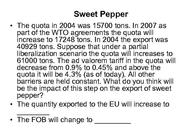 Sweet Pepper • The quota in 2004 was 15700 tons. In 2007 as part