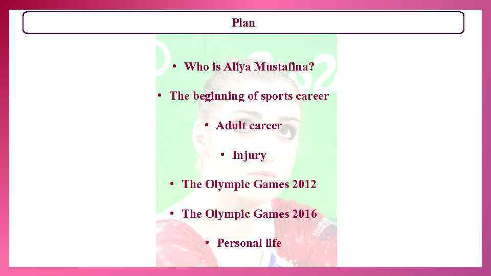 Plan • Who is Aliya Mustafina? • The beginning of sports career • Adult