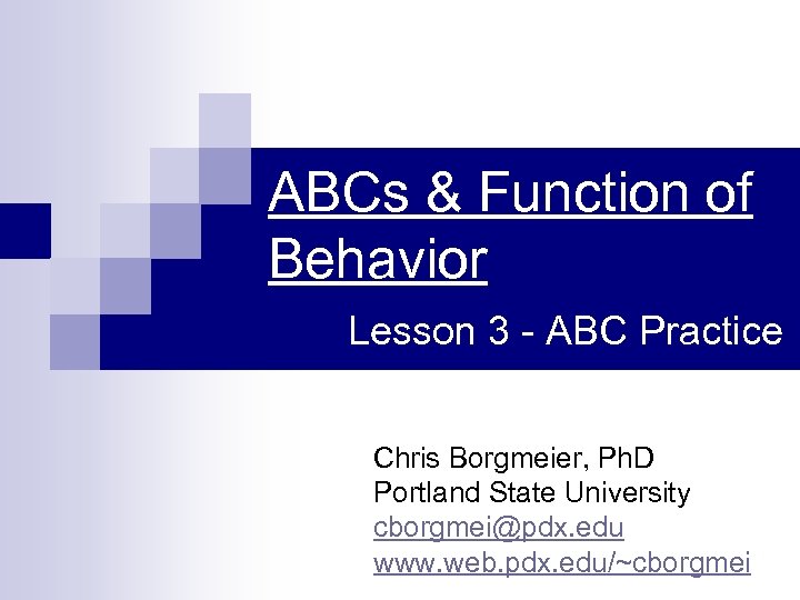 ABCs & Function of Behavior Lesson 3 - ABC Practice Chris Borgmeier, Ph. D