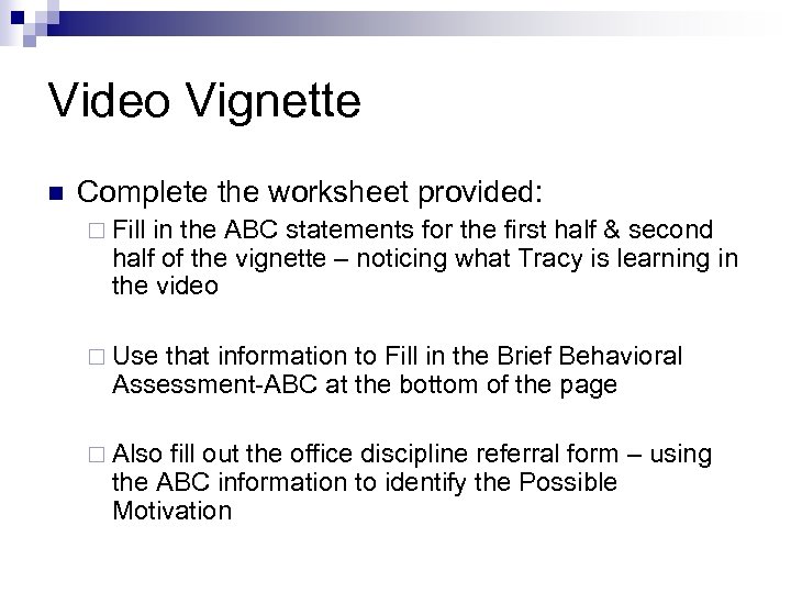 Video Vignette n Complete the worksheet provided: ¨ Fill in the ABC statements for