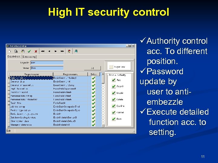 High IT security control üAuthority control acc. To different position. üPassword update by user