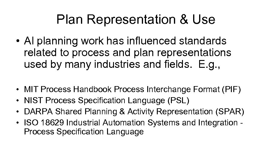 Plan Representation & Use • AI planning work has influenced standards related to process