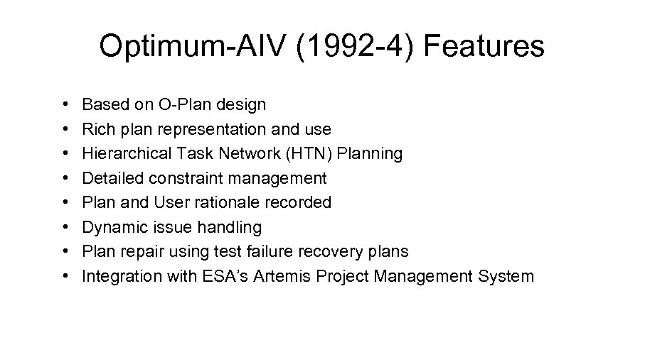 Optimum-AIV (1992 -4) Features • • Based on O-Plan design Rich plan representation and