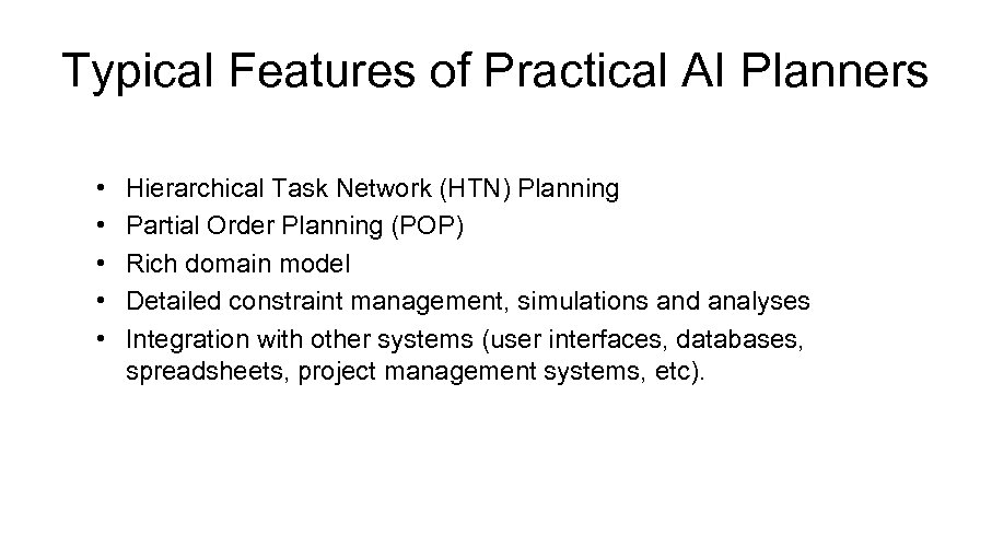 Typical Features of Practical AI Planners • • • Hierarchical Task Network (HTN) Planning