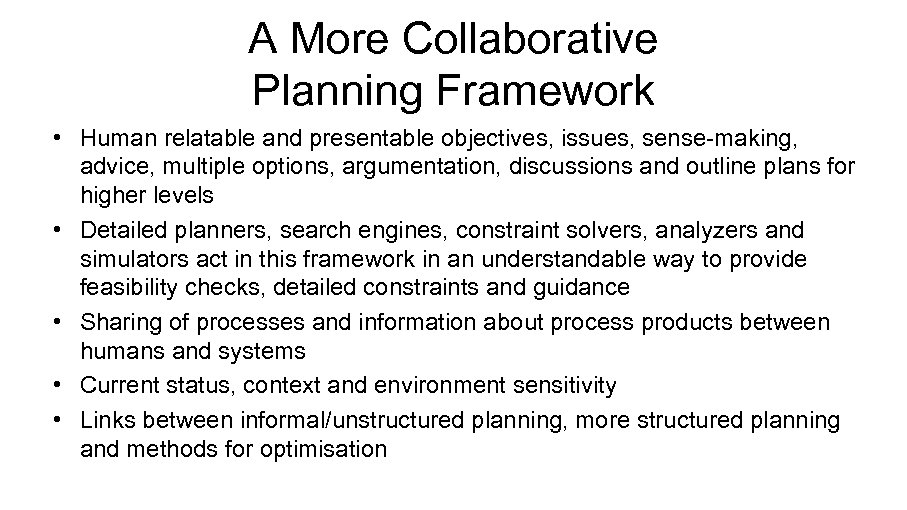 A More Collaborative Planning Framework • Human relatable and presentable objectives, issues, sense-making, advice,